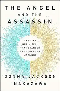 the angel and the assassin, the tiny brain cell that changed the course of medicine